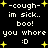 cough- im sick.. boo! you whore :D text with yellow stars on black background, repeated in two