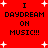 Red background with white plus signs and black text reading 'I DAYDREAM ON MUSIC!!!' in pixelated font, repeated twice horizontally.