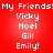 Red background with white pixelated text reading 'My Friends! My Friends!' followed by names Vicky, Noel, Gill, Emily!', repeated twice in a
