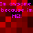 Pixelated text repeats 'Im awesome Im awesome because im because im ME!!' across a red and black checkered background with no visible animation changes.