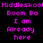Pixelated text displays 'Middleskool' repeated twice above 'Boom Ba I am Already here' in two identical on a black background