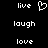 Pixelated white text and symbols on black background: 'live' with heart symbol, 'laugh', 'love' in