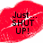 Red lips with white highlights on a white background, displaying sequential text: 'Just... SHUT UP!', 'And...', and 'Kiss Me!' across three