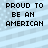 Four identical pixelated text display 'PROUD TO BE AN AMERICAN' over a light blue striped background