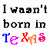 Pixelated text reads "I wasn't born in Texas but I got here as soon as I could" with multicolored letters on white background, right side shows pink motion-blurred figure.