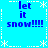 Pixelated blue background with repeated text "let it snow!!!!" in dark blue, surrounded by white snowflake and dashed-line borders.