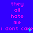 Blue background with pink text repeating 'they all hate me' and 'i dont care', featuring small green plus signs and red X marks on the right side.