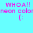 Four identical pixelated text display 'WHOA!! neon colomneon colon (:' in pink on cyan, green, lime, and light green backgrounds
