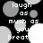 Black background with scattered gray and white circles; pixelated text reads 'laugh as much as you breathe' in light blue.