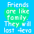 Blue background with four identical green heart shapes containing white pixelated text reading 'Friends are like family. They will last 4eva'.