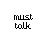 Pixelated text 'must talk' with pink accent on the first letter, underlined in black across showing animation changes