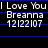 Static digital image with white text on black background, displaying repeated lines of 'I Love You Breanna 12122107' separated by blue horizontal lines.
