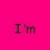 A static pixelated image with a bright pink background displaying the text "I'm" in dark red letters.