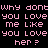Pixelated text displays 'why dont you love me like you love her?' in pink and white on black backgrounds with a gray