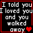 Black background with white pixelated text reading "I told you I loved you and you walked away" and red heart symbols in a