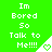 Green background with white pixelated text reading "Im Bored So Talk to Me!!!!" and a white triangular shape with a green heart symbol.