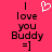 A static image with a bright pink background displays pixelated text reading "I love you Buddy =]" with a white heart symbol above the text on the left side.