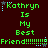 Green pixelated text on dark brown background reads 'Kathryn Is My Best Friend!!!!!!!!' with small star and dot accents.