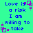 Pixelated text on cyan background with purple square icons, repeating 'Love is a risk I am willing to take' in blue letters.