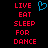 Static pixel art displays red text 'LIVE EAT SLEEP FOR DANCE' on black background with blue heart symbol above center.