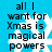Blue background with white snowflakes and black text reading 'all I want for Xmas is magical powers' in two vertical