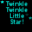 Animated text displays "Twinkle Twinkle Little Star!" with varying star positions across frames on a black background.