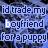 Pixelated static image with blue and white text reading "id trade my boyfriend for a puppy" on a dark blue background.