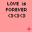 Pink background with repeated text "LOVE is FOREVER <3<3<3" in black pixelated font, featuring scattered pink plus signs and X marks.