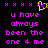 Pixelated text in bright pink on black background with yellow and purple accents, displaying 'u have always been the one 4 me' across two identical