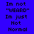 Pixelated text on blue background with purple highlight changes across three , displaying phrases "Im not 'WEARD'" and "Im just Not Normal"