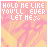 Pixelated pink and yellow background with white text reading "HOLD HE LIKE YOU'LL NEVER LET HE" over a stylized number 99, showing animation changes in the last character of the phrase.