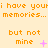 Pixelated orange text on a light yellow background repeats 'i have your memories... memories... memories...' with 'but not mine' below, each instance having distinct pink symbols.
