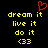 A black background displays yellow pixelated text reading 'dream it', 'live it', 'do it', and '<33' in two identical vertical , with a red pixelated heart symbol above the left