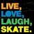A static image displays the phrase "LIVE, LOVE, LAUGH, SKATE." in four distinct colors on a black background with a gray section.