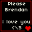 Black background with red border displays 'Please Brendan' text, 'i love you' text, and a heart symbol with a pixelated emoticon.
