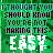 Green background with vertical white lines and repeated text "I THOUGHT YOU SHOULD KNOW YOU'RE NOT MAKING THIS EASY" in pixelated font.