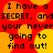 Red background with yellow circular shapes and black text repeating 'I have a SECRET, andSECRET, and your never going to find out!' in pixelated font.