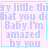 Pixelated text in light purple on a white background with cyan borders, displaying "Baby I'm amazed by you" and partial phrases.