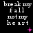 Pixelated text displays 'break my fall not my heart' in white on black with pink symbols, animated across three of repeated phrases