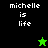 Pixelated text 'michelle is life' appears on black and green backgrounds with a small star icon changing color.
