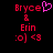 Pixelated red text 'Bryce', 'Erin', and emoticons ':o| <3' on black background with a pink heart symbol above 'Bryce'.
