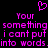 Pixelated pink text on black background with heart symbol above, repeating 'Your something i cant put into words' in two