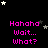 Black background with pink text reading "Hahaha Wait... What?" repeated in a , scattered white and gray stars