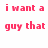 Pixelated red text on white background reads 'i want a calls me guy that beautiful instead of hot' with gray rectangle in bottom-right corner.