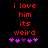 Red pixelated text 'i love him its weird' on black background with purple and pink heart symbols below, animated hearts shift position.