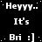 Black background with white pixelated text repeating 'Heyyy.. It's Bri :]' in a pattern, some instances of the smiley face show as ':}' or '.Bri :]'