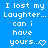 Blue background with repeated white pixelated text "I lost my Laughter... can i have yours..." followed by a heart symbol, arranged in a pattern