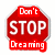 Red octagonal stop sign with white text reading "Don't STOP Dreaming" in pixelated font, bordered by light gray outline.