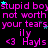 Pixelated text repeats across a black background with cyan stars, featuring pink 'stupid boy' and 'not worth your tears', purple '<3 Hays', and light blue 'ily' in multiple