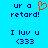 Blue background with pixelated text and symbols; two versions of 'ur a retard!' and 'I luv u <333' displayed side-by-side, one featuring an orange heart symbol.